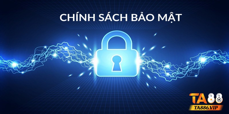 Chính sách bảo mật của Ta88 là gì?